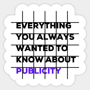 Everything you always wanted to know about publicity Sticker